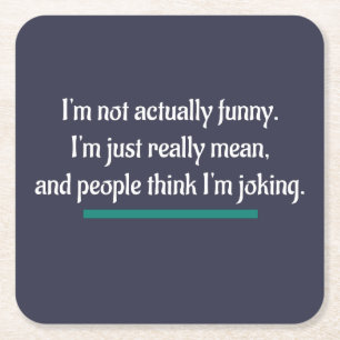 I'm not actually funny, just mean. Novelty Humour Square Paper Coaster