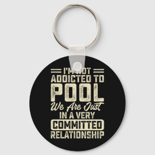 Im Not Addicted To Pool We Are Just In A Very Comm Key Ring