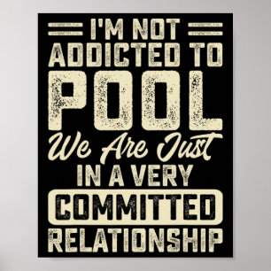 Im Not Addicted To Pool We Are Just In A Very Comm Poster