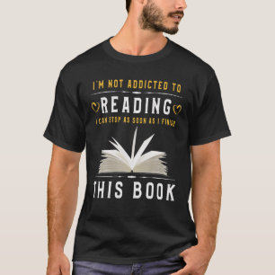 I'm Not Addicted To Reading Funny Book Lovers T-Shirt