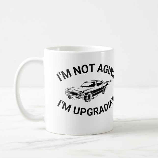 I'm not aging I'm upgrading, I'm not old I'm class Coffee Mug (Left)
