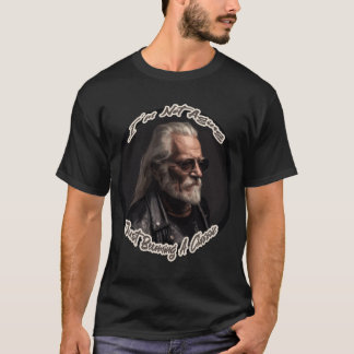 I'm Not Aging Just Becoming A Classic T-Shirt