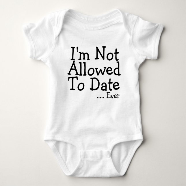 I'm Not Allowed To Date - Ever Baby Bodysuit (Front)