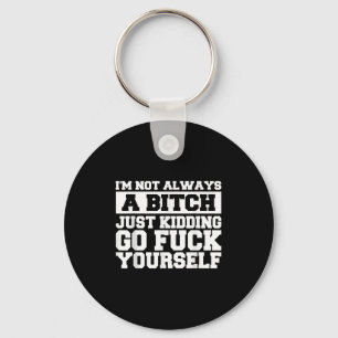 Im Not Always A B Just Kidding Go Yourself Funny Q Key Ring