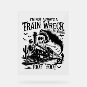 I'm Not Always a Train Wreck Halloween Acrylic Sign