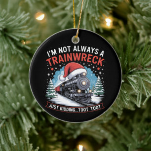I'm Not Always A Trainwreck Funny Christmas Toot Ceramic Tree Decoration