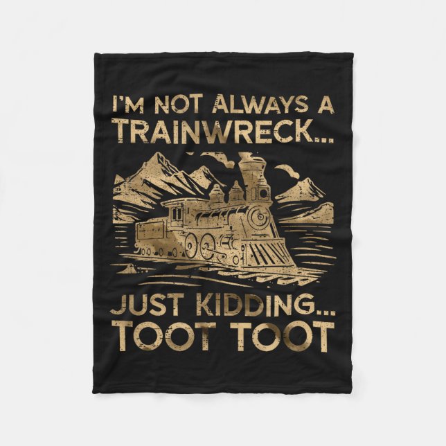 I'm Not Always A Trainwreck Just Kidding Toot Toot Fleece Blanket (Front)