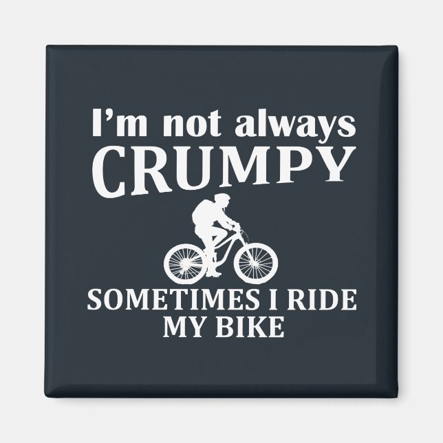 i'm not always crumpy sometimes i ride my bike magnet (Front)