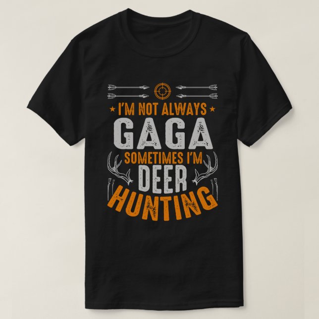 I'm Not Always GAGA Sometimes I'm Deer Hunting T-Shirt (Design Front)