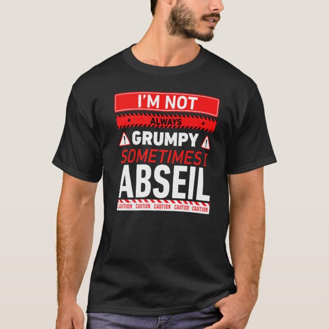 Im Not Always Grumpy Sometimes I Abseil Abseiling  T-Shirt (Front)