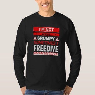 Im Not Always Grumpy Sometimes I Freedive Freedivi T-Shirt