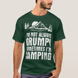 I'm Not Always Grumpy Sometimes I'm Camping Camper T-Shirt