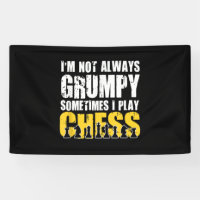 Im Not Always Grumpy, Sometimes Im Playing Chess .