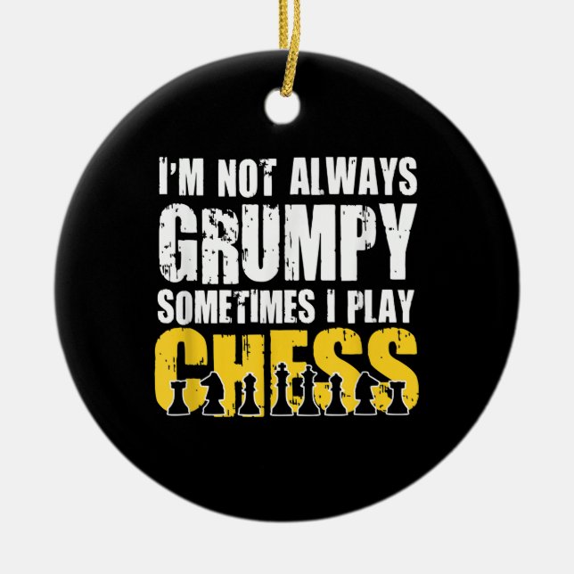 Im Not Always Grumpy, Sometimes Im Playing Chess . Ceramic Tree Decoration (Front)