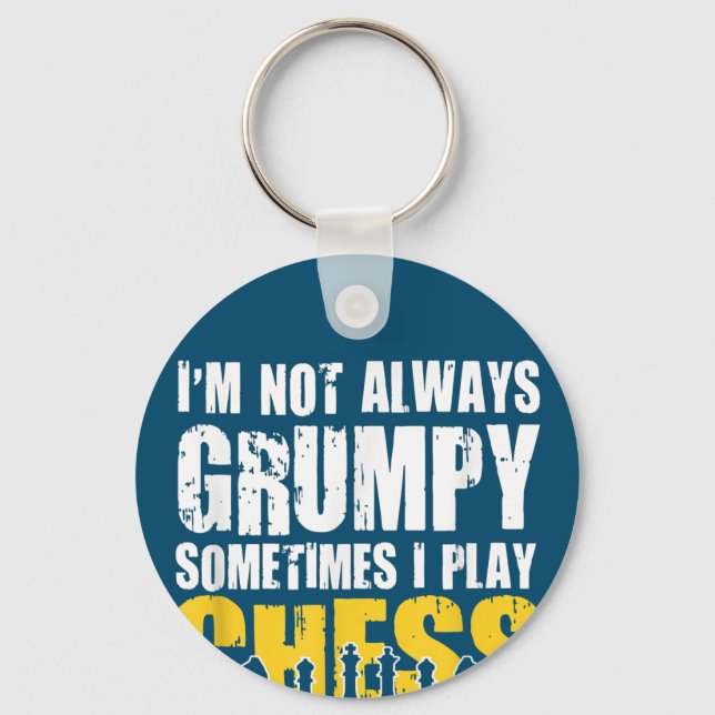 Im Not Always Grumpy, Sometimes Im Playing Chess . Key Ring (Front)