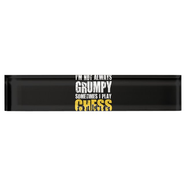 Im Not Always Grumpy, Sometimes Im Playing Chess . Nameplate (Front)