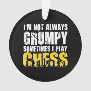 Im Not Always Grumpy, Sometimes Im Playing Chess . Ornament