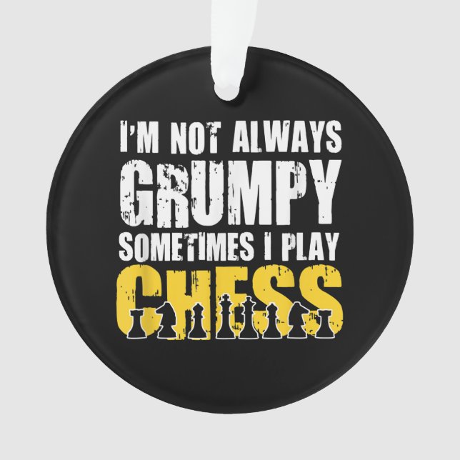 Im Not Always Grumpy, Sometimes Im Playing Chess . Ornament (Front)