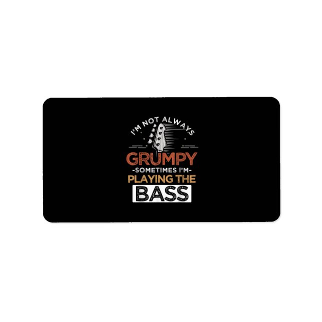 I'm Not Always Grumpy Sometimes I'm Playing The Ba Label (Front)