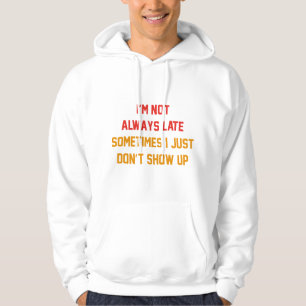 I'm Not Always Late Hoodie
