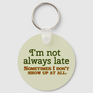 I'm Not Always Late Key Ring