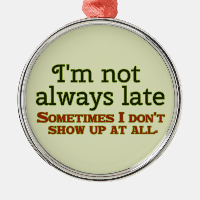 I'm Not Always Late Metal Tree Decoration (Front)