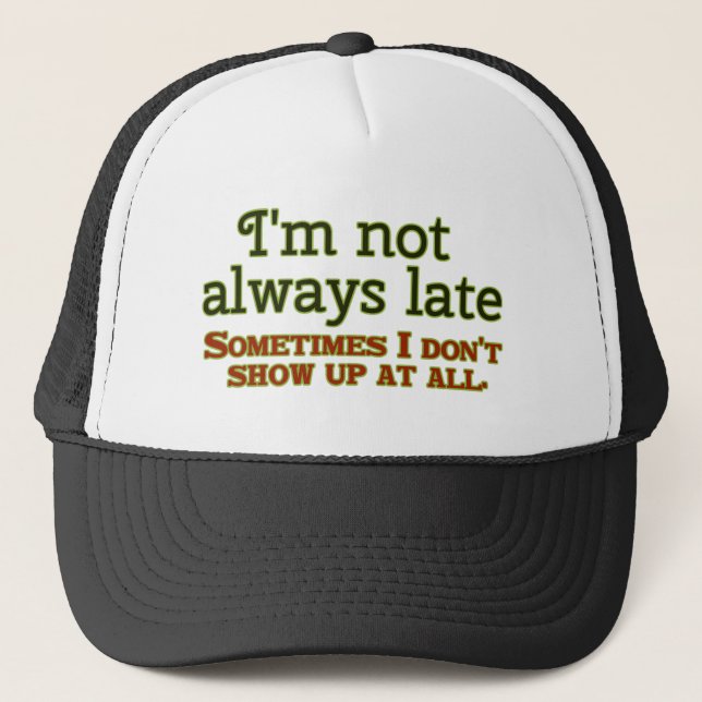 I'm Not Always Late Trucker Hat (Front)