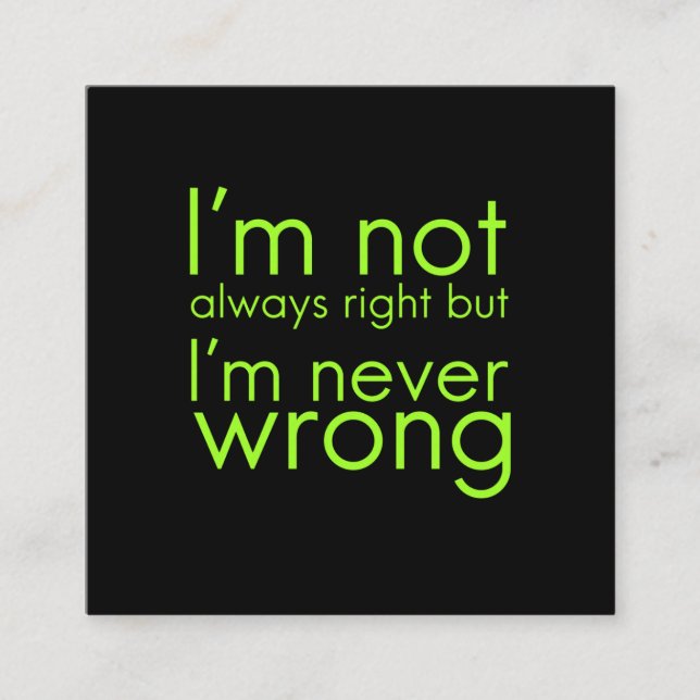 I'm not always right but I'm never wrong funny gif Square Business Card (Front)