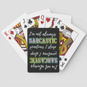 I'M NOT ALWAYS SARCASTIC, SOMETIMES I SLEEP        PLAYING CARDS