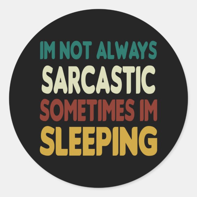I'm Not Always Sarcastic, Sometimes I'm Sleeping Classic Round Sticker (Front)