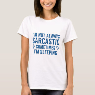 I'm Not Always Sarcastic T-Shirt