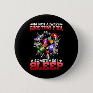 Im Not Always Shooting Pool Sometimes I Sleep I Bi 6 Cm Round Badge