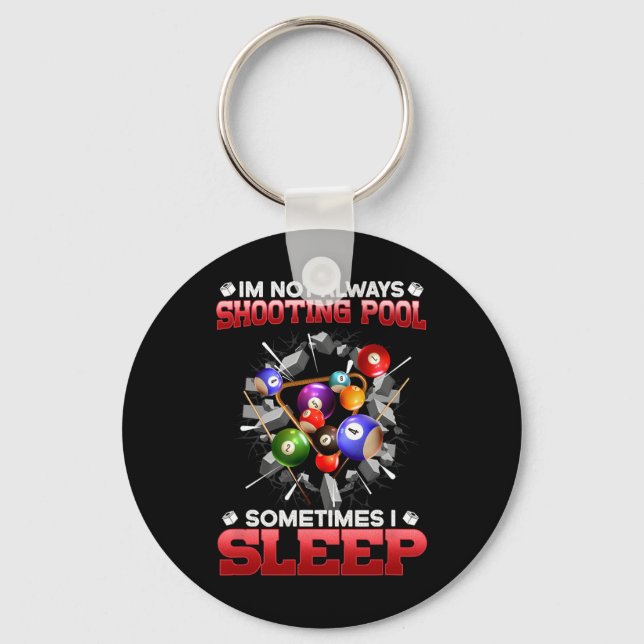 Im Not Always Shooting Pool Sometimes I Sleep I Bi Key Ring (Front)