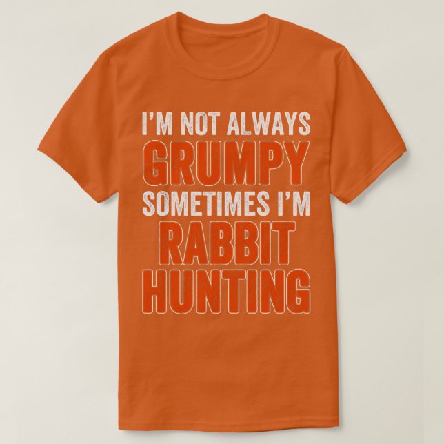 Im Not Always Sometimes Im Rabbit Hunting T-Shirt (Design Front)
