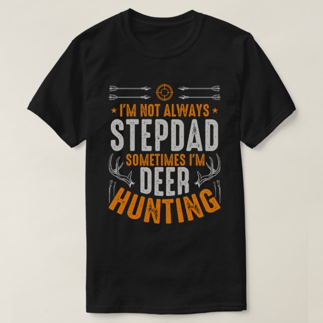 I'm Not Always STEPDAD Sometimes I'm Deer Hunting T-Shirt (Design Front)