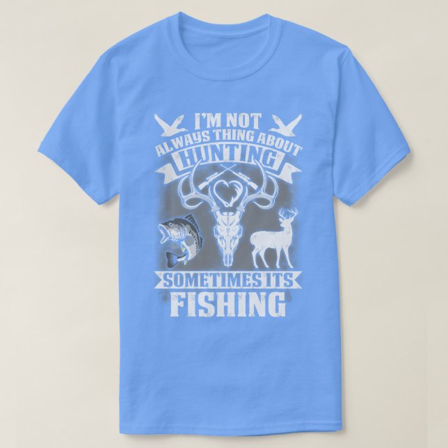 Im Not Always Think About Hunting Sometimes Its Fi T-Shirt (Design Front)