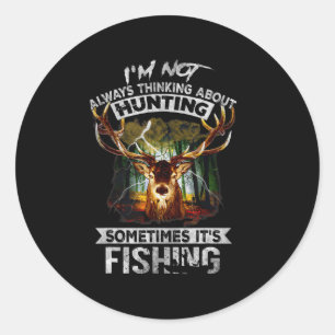 I'm Not Always Thinking About Hunting Sometimes It Classic Round Sticker