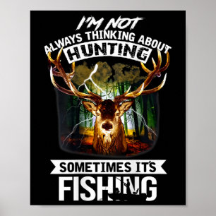 I'm Not Always Thinking About Hunting Sometimes It Poster