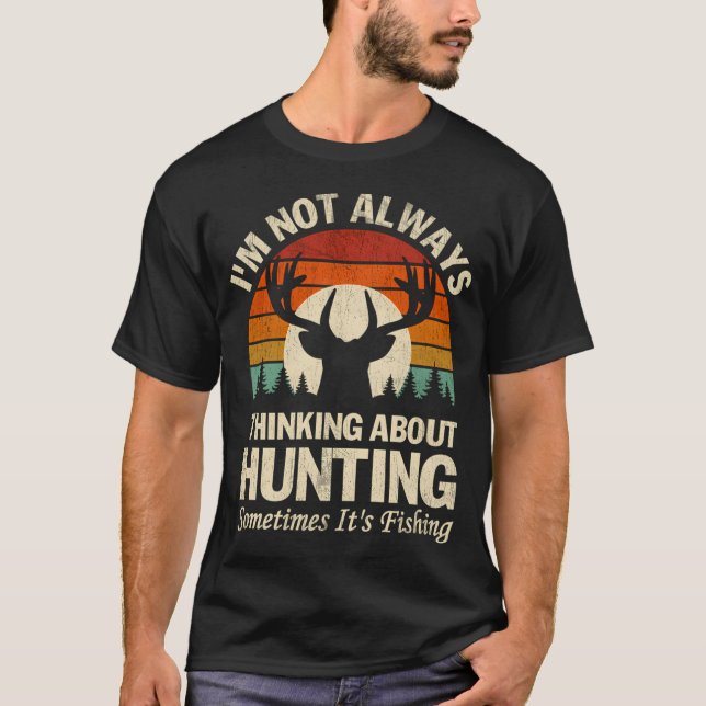I'm not always thinking about hunting T-Shirt (Front)