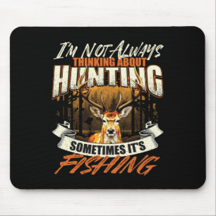 I'm Not Always Thinking About Hunting - Wildlife D Mouse Pad