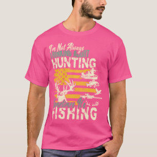 I'M Not Always Thinking About Hunting Wildlife Dee T-Shirt