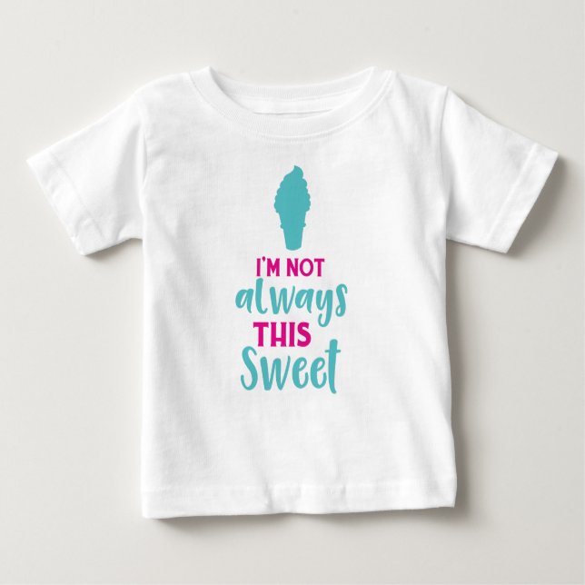 I'm Not Always This Sweet, Ice Cream Cone Baby T-Shirt (Front)