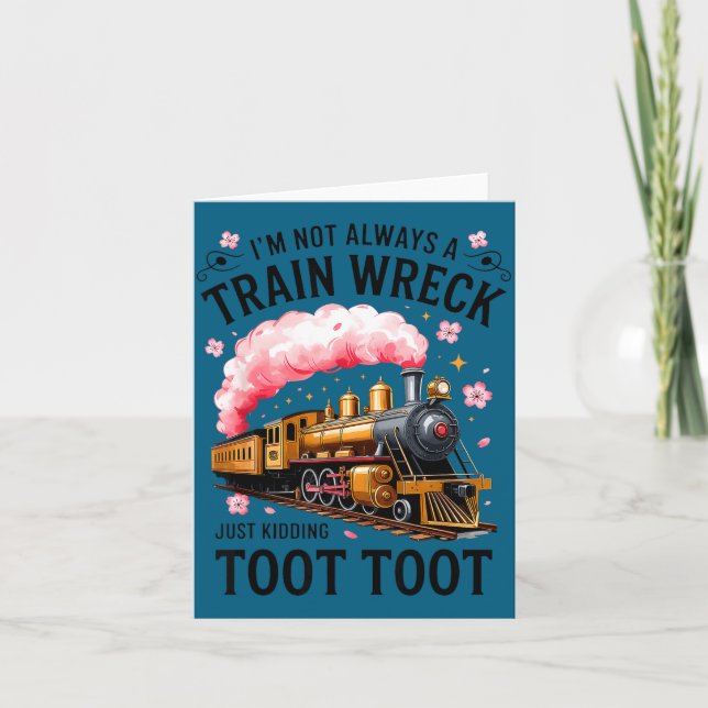 I'm Not Always Train Wreck Just Kidding Toot Funny Card (Front)
