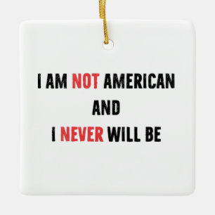 I'm Not American and Never Will Be Canadian Canada Ceramic Ornament