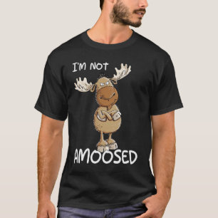 I'm Not Amoosed Grumpy Moose Pun T-Shirt