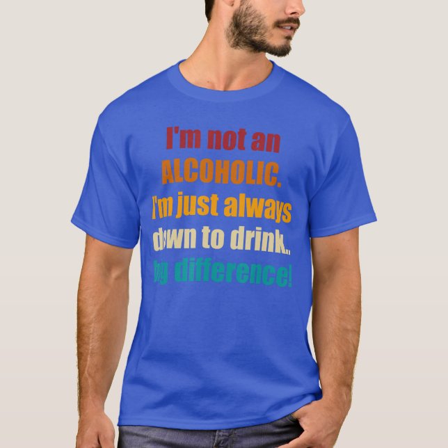 Im Not An AlcoholicRetro gift funny T-Shirt (Front)