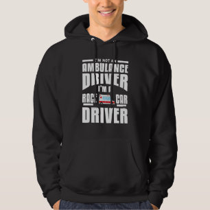 I'm Not An Ambulance Driver I'm A Race Car Driver Hoodie