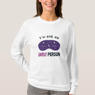 I'm not an early person T-Shirt