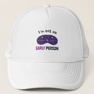 I'm not an early person trucker hat