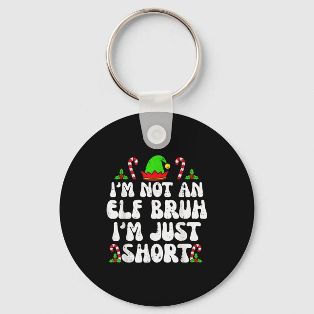 I'm Not An Elf Bruh Just Short Funny Christmas Xma Key Ring (Front)